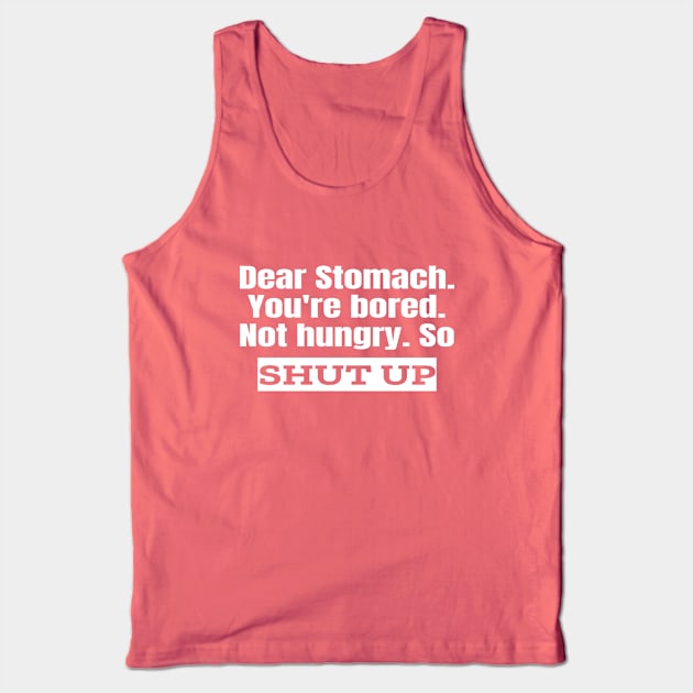 Dear Stomach. Shut Up. Tank Top by Ketogenic Merch